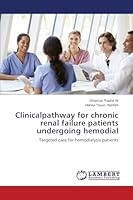 Clinicalpathway for chronic renal failure patients undergoing hemodial 3659768944 Book Cover