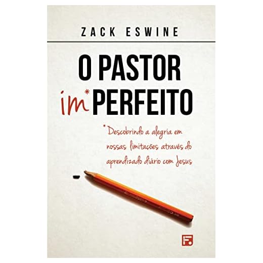 O Pastor imperfeito: Descobrindo a alegria em nossas limitações através do aprendizado diário com Jesus