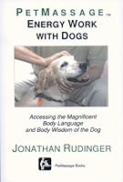PetMassage Energy Work with Dogs: Accessing the Magnificent Body Language and Body Wisdom of the Dog 0982210221 Book Cover