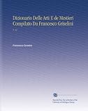  Dizionario Delle Arti E de Mestieri Compilato Da Francesco Griselini: V. 11 (Edizione Italiana)