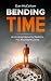 Bending Time: Accessing Heavenly Realities For Abundant Living