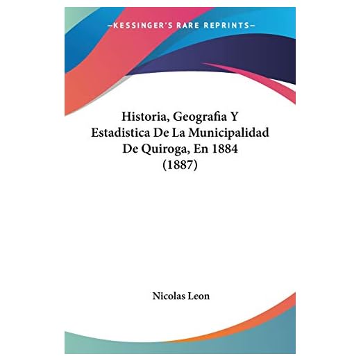 Historia, Geografia Y Estadistica De La Municipalidad De Quiroga, En 1884 (1887)