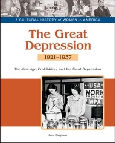 The Great Depression: The Jazz Age, Prohibition, and the Great Depression, 1921-1937 (A Cultural History of Women in America)