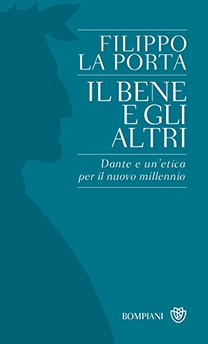 Il bene e gli altri: Dante e un'etica per il nuovo millennio