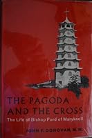 The Pagoda and the Cross: The Life of Bishop Ford of Maryknoll B000WXTD58 Book Cover
