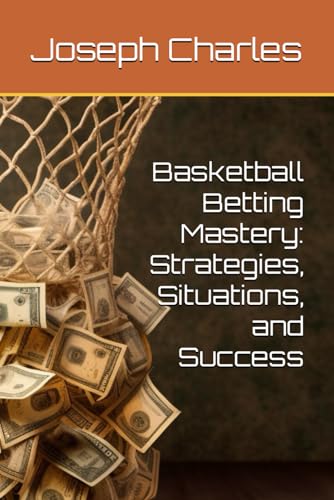 Basketball Betting Mastery: Strategies, Situations, and Success
