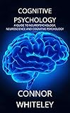 Cognitive Psychology: A Guide to Neuropsychology, Neuroscience and Cognitive Psychology (An Introductory Series)