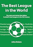 The Best League in the World: The Stats and Stories That Define Football's Top Leagues in the 21st Century