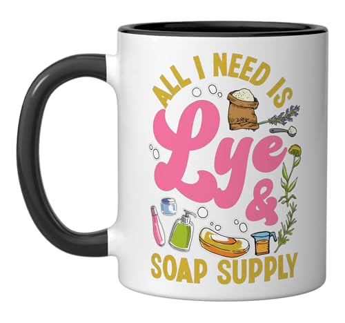 Soap Making Crafting All I Need Is Lye & Soap Supply Ceramic Mug, Black/White