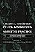 Practical Guidebook to Trauma-Informed Archival Practice, A: Best Practices and Case Studies