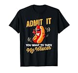 Admit It You Want To Taste My Weiner T Shirt T-Shirt