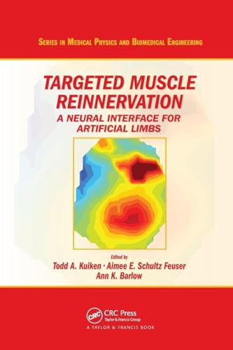 Targeted Muscle Reinnervation: A Neural Interface for Artificial Limbs (Series in Medical Physics and Biomedical Engineering)