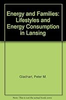 Energy and Families: Lifestyles and Energy Consumption in Lansing 0870132474 Book Cover