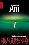 Die Erfindung des Abschieds: Ein Tabor-Süden-Roman (Ein Fall für Tabor Süden 1) - Friedrich Ani 