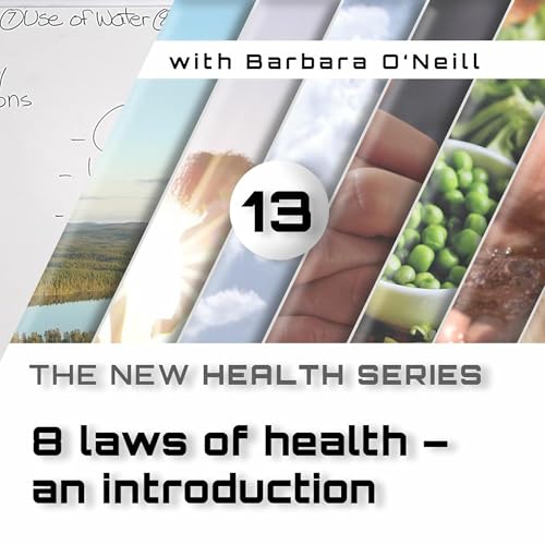 13. The Eight Laws Of Health - An Introduction, by Barbara O'Neill Podcast Por  arte de portada