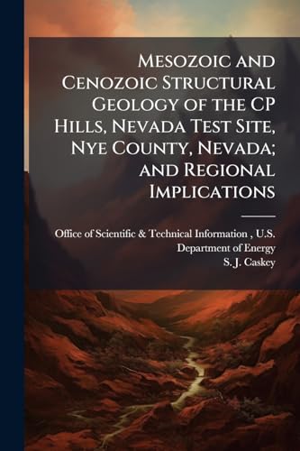 Mesozoic and Cenozoic Structural Geology of the CP Hills, Nevada Test Site, Nye County, Nevada; and Regional Implications