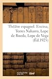 torres naharro 3 badajoz  Théâtre espagnol. Tome I. Encina, Torres Naharro, Lope de Rueda, Lope de Vega (Littérature)