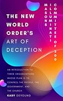 The New World Order's Art of Deception: An Introduction to Three Organizations whose Plan is to Control the People, the Government, and the Church B0BMSXWQXN Book Cover
