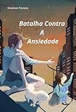  Batalha Contra A Ansiedade (Portuguese Edition)