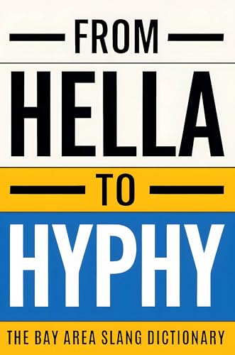 From Hella To Hyphy: The Bay Area Slang Dictionary (Premium Color Edition)