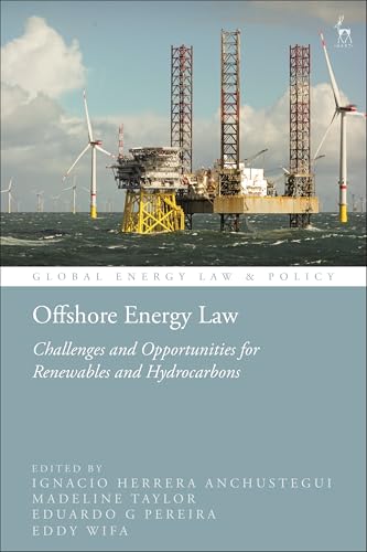 Offshore Energy Law: Challenges and Opportunities for Renewables and Hydrocarbons (Global Energy Law and Policy)