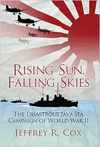 Rising Sun, Falling Skies: The disastrous Java Sea Campaign of World War II (General Military) book cover