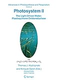 Photosystem II: The Light-Driven Water:Plastoquinone Oxidoreductase (Advances in Photosynthesis and Respiration, 22)