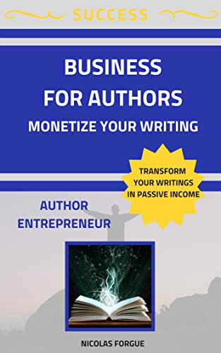 Business for authors: Monetize your writing and become an author ...