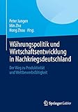 Währungspolitik und Wirtschaftsentwicklung in Nachkriegsdeutschland: Der Weg zu Produktivität und Wettbewerbsfähigkeit