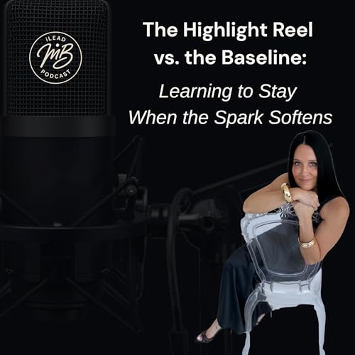Couverture de The Highlight Reel vs. the Baseline: Learning to Stay When the Spark Softens (NYE)