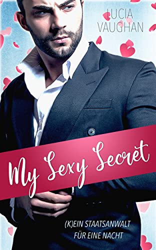 My Sexy Secret - (K)ein Staatsanwalt für eine Nacht: Roman: Eine zweite Chance für die Liebe von [Lucia Vaughan]