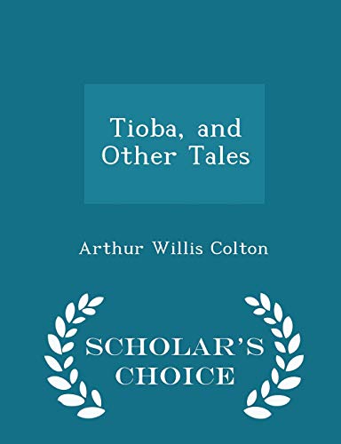 Tioba, and Other Tales - Scholar's Choice Edition 1297131320 Book Cover