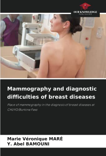 Mammography and diagnostic difficulties of breast diseases: Place of mammography in the diagnosis of breast diseases at CHUYO/Burkina Faso