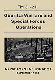  Guerilla Warfare and Special Forces Operations: FM 31-21. September 1961