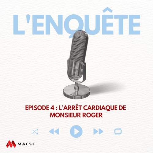 Episode 4 : L&rsquo;arr&ecirc;t cardiaque de Monsieur Roger