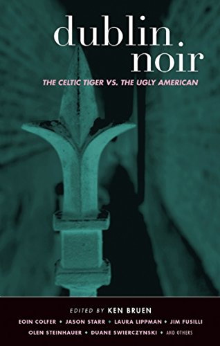 Dublin Noir: The Celtic Tiger vs. The Ugly American (Akashic Noir Series)