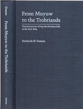 Hardcover From Muyuw to the Trobriands: Transformations Along the Northern Side of the Kula Ring Book