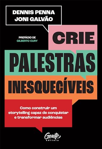 Crie palestras inesquecíveis: Como construir um storytelling capaz de conquistar e transformar audiências