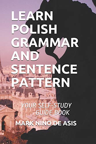 LEARN POLISH GRAMMAR AND SENTENCE PATTERN: YOUR SELF-STUDY GUIDE BOOK (2020)