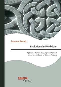 Paperback Evolution der Weltbilder: Mythische Weltanschauungen im Kontext wissenschaftsbasierter Daseinsdeutung [German] Book