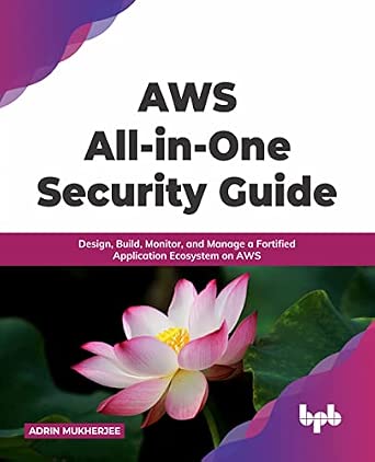 AWS All-in-one Security Guide: Design, Build, Monitor, and Manage a Fortified Application Ecosystem on AWS book cover