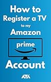 How to Register a TV to my Amazon Prime Account: 3 Step Guide on How to Register my TV to my Amazon Account with Screenshots