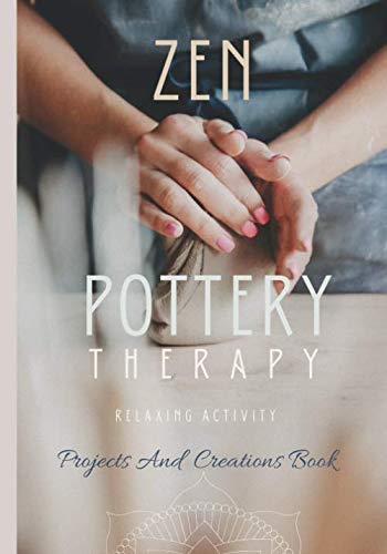 ZEN POTTERY THERAPY: pottery book-ceramic journal-logbook indispensable to organize your clay products-kiln-tools-studio-techniques notebook-finishing ... gift pack for potters-clay-glaze-decoration