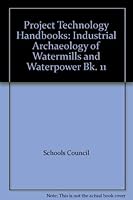 Project Technology Handbooks: Industrial Archaeology of Watermills and Waterpower Bk. 11 0435759108 Book Cover