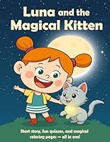 Luna and the Magical Kitten: A Heartwarming Short Story with Fun Quizzes and Magical Coloring Pages for Kids B0F6DC2QXK Book Cover