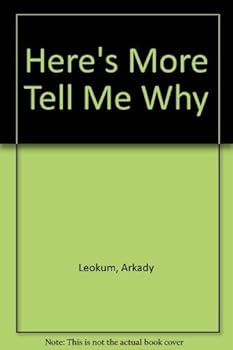 Here's More Tell Me Why: Enlightening Answers to Question Children Ask