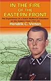 In the Fire of the Eastern Front: The Experiences Of A Dutch Waffen-SS Volunteer On The Eastern...