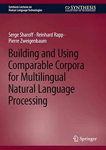 Building and Using Comparable Corpora for Multilingual Natural Language Processing (Synthesis Lectures on Human Language Technologies) view 2