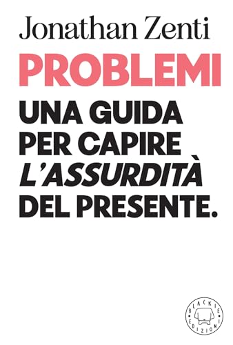  Problemi: Una guida per capire l\'assurdità del presente