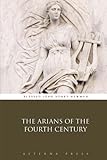 The Arians of the Fourth Century